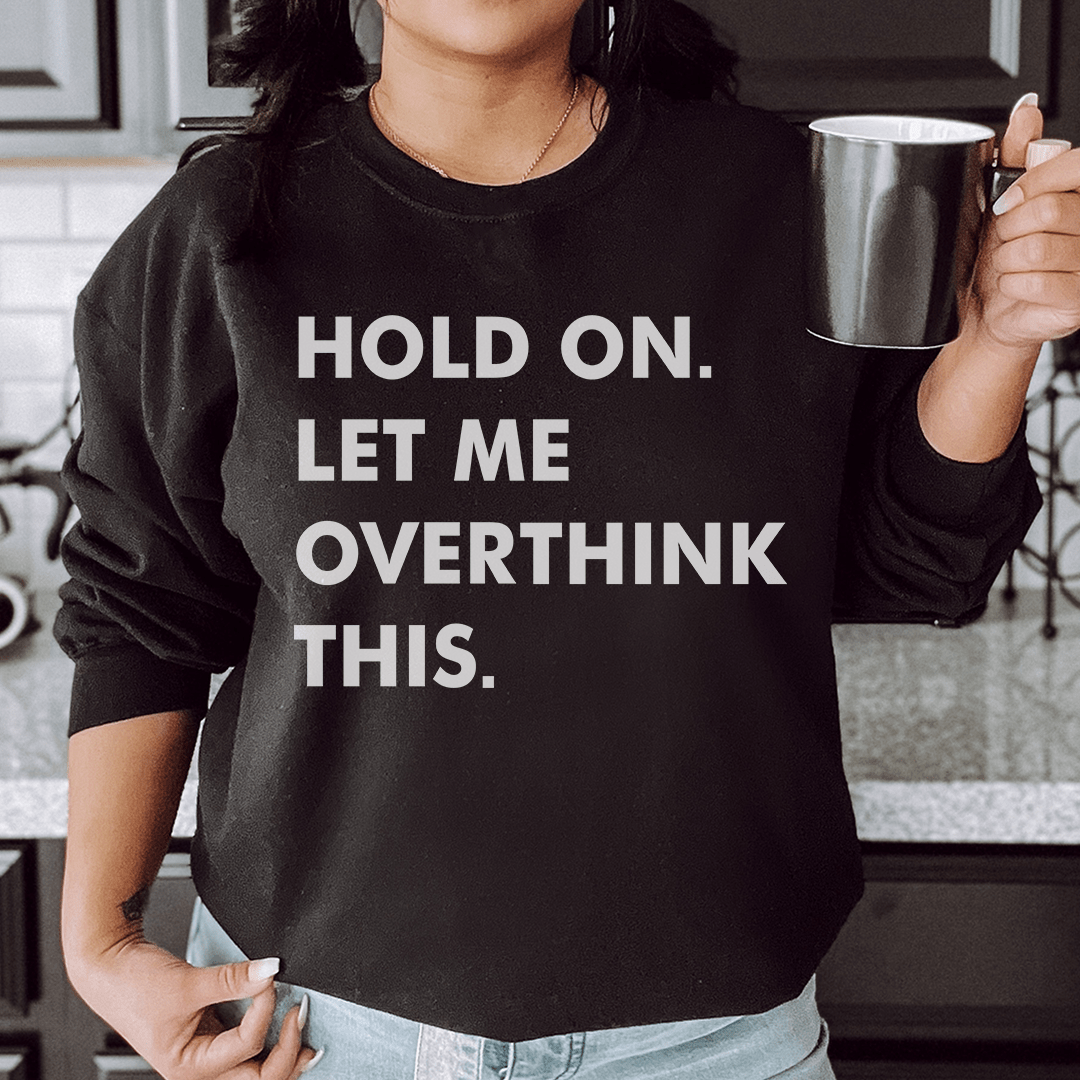 Hold On Let Me Overthink This
