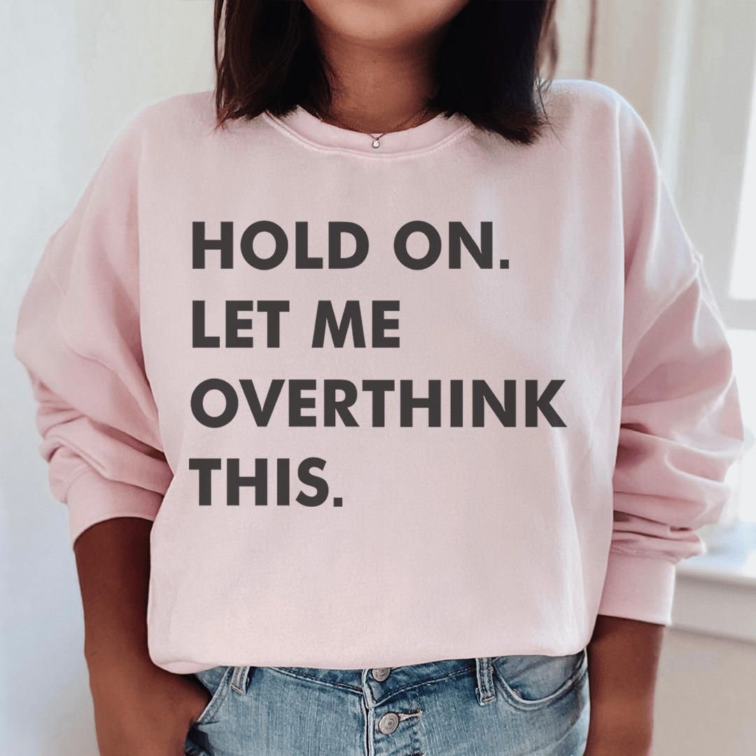 Hold On Let Me Overthink This